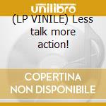 (LP VINILE) Less talk more action!
