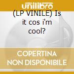 (LP VINILE) Is it cos i'm cool? cd