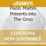 Paolo Martini Presents:into The Groo cd musicale di ARTISTI VARI