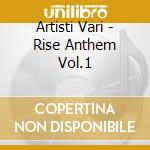 Artisti Vari - Rise Anthem Vol.1 cd