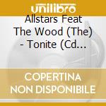 Allstars Feat The Wood (The) - Tonite (Cd Single) cd