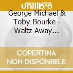 George Michael & Toby Bourke - Waltz Away Dreaming'99 cd musicale di George Michael & Toby Bourke