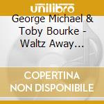 George Michael & Toby Bourke - Waltz Away Dreaming'99
