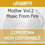 Mother Vol.2 - Music From Fire cd