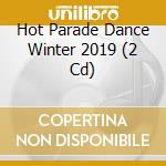 Hot Parade Dance Winter 2019 (2 Cd) cd musicale di Time S.P.A.