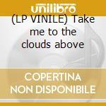 (LP VINILE) Take me to the clouds above cd