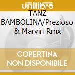 TANZ BAMBOLINA/Prezioso & Marvin Rmx