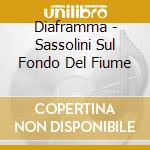 Diaframma - Sassolini Sul Fondo Del Fiume cd musicale di DIAFRAMMA
