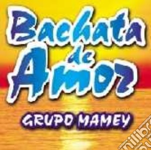 Gruppo Mamey - Bachata De Amor cd musicale di Mamey Grupo