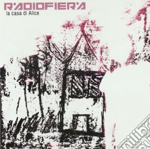 Radiofiera - La Casa Di Alice cd musicale di Radiofiera