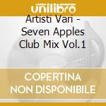 Artisti Vari - Seven Apples Club Mix Vol.1 cd
