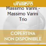 Massimo Varini - Massimo Varini Trio cd musicale di VARINI MASSIMO