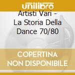 Artisti Vari - La Storia Della Dance 70/80 cd