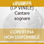 (LP VINILE) Cantare sognare cd