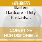 Blasters Hardcore - Dirty Bastards Chapter 2 cd musicale di Blasters Hardcore
