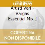 Artisti Vari - Vargas Essential Mix 1 cd