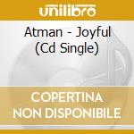 Atman - Joyful (Cd Single) cd musicale di Atman