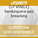 (LP VINILE) Sandunguera-jazz breacking cd