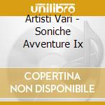 Artisti Vari - Soniche Avventure Ix cd