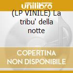 (LP VINILE) La tribu' della notte cd