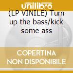 (LP VINILE) Turn up the bass/kick some ass cd
