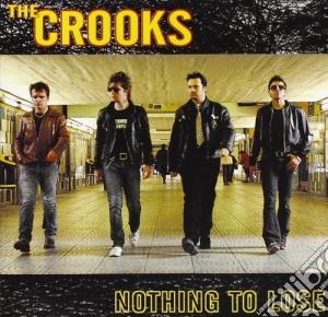 Crooks (The) - Nothing To Lose cd musicale di CROOKS