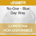 No-One - Blue Day Way cd musicale di NO ONE