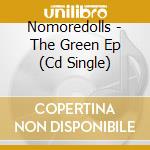 Nomoredolls - The Green Ep (Cd Single) cd