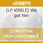 (LP VINILE) We got him cd