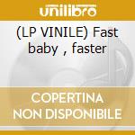 (LP VINILE) Fast baby , faster cd