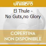 El Thule - No Guts,no Glory cd