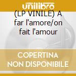 (LP VINILE) A far l'amore/on fait l'amour cd