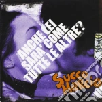 Succo Marcio - Anche Lei Sara'come Tutte Le Altre? cd