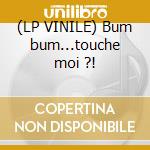 (LP VINILE) Bum bum...touche moi ?! cd