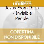 Jesus From Ibiza - Invisible People cd