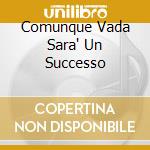 Comunque Vada Sara' Un Successo cd