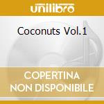 Coconuts Vol.1 cd musicale di ARTISTI VARI