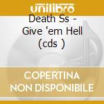 Death Ss - Give 'em Hell (cds ) cd