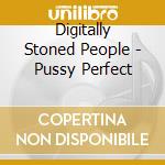Digitally Stoned People - Pussy Perfect cd
