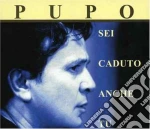 Pupo - Sei Caduto Anche Tu cd