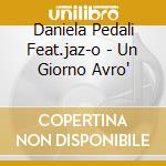 Daniela Pedali Feat.jaz-o - Un Giorno Avro' cd
