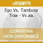 Ego Vs. Tambour Trax - Vv.aa. cd
