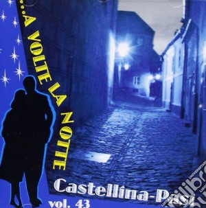 Castellina Pasi - ...a Volte La Notte - Vol.43 cd musicale di CASTELLINA-PASI