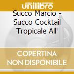 Succo Marcio - Succo Cocktail Tropicale All' cd