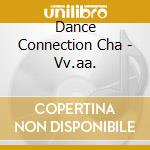 Dance Connection Cha - Vv.aa. cd