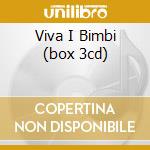 Viva I Bimbi (box 3cd) cd musicale di ARTISTI VARI