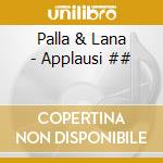 Palla & Lana - Applausi ## cd musicale di PALLA & LANA