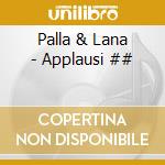 Palla & Lana - Applausi ## cd