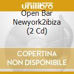 Open Bar Newyork2ibiza (2 Cd) cd