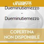 Dueminutiemezzo - Dueminutiemezzo cd